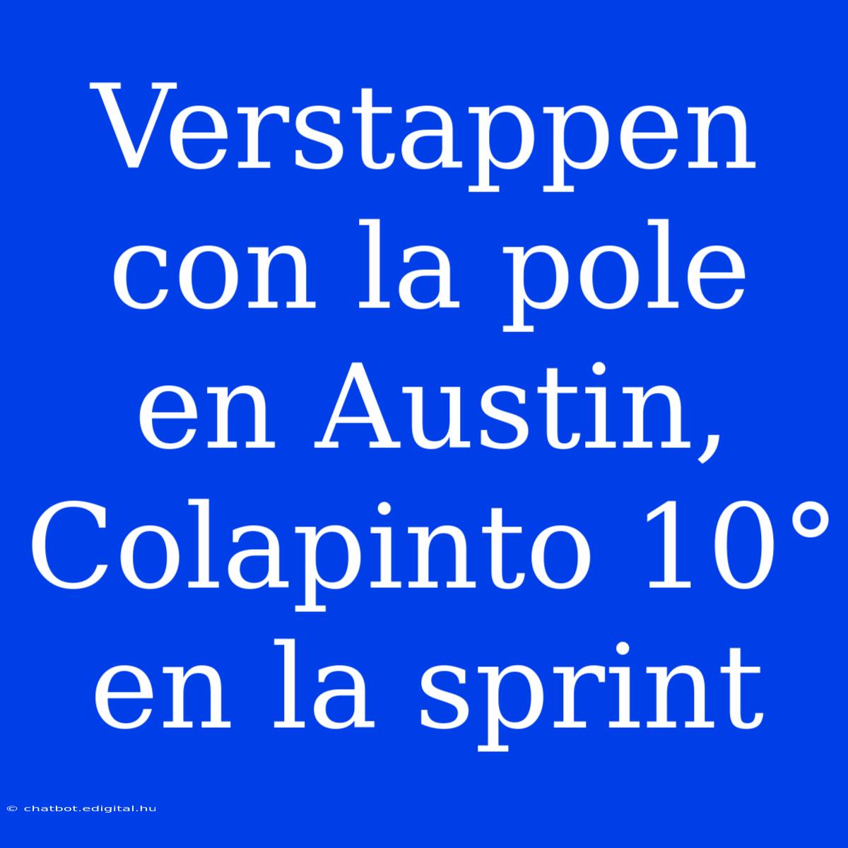 Verstappen Con La Pole En Austin, Colapinto 10° En La Sprint