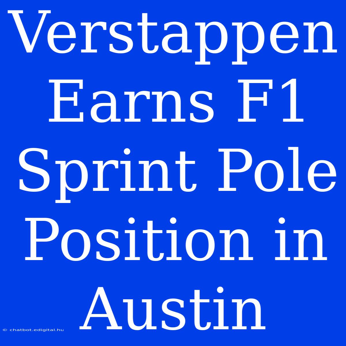 Verstappen Earns F1 Sprint Pole Position In Austin