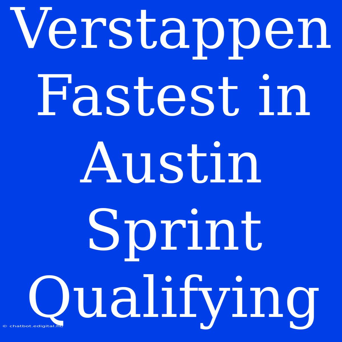 Verstappen Fastest In Austin Sprint Qualifying