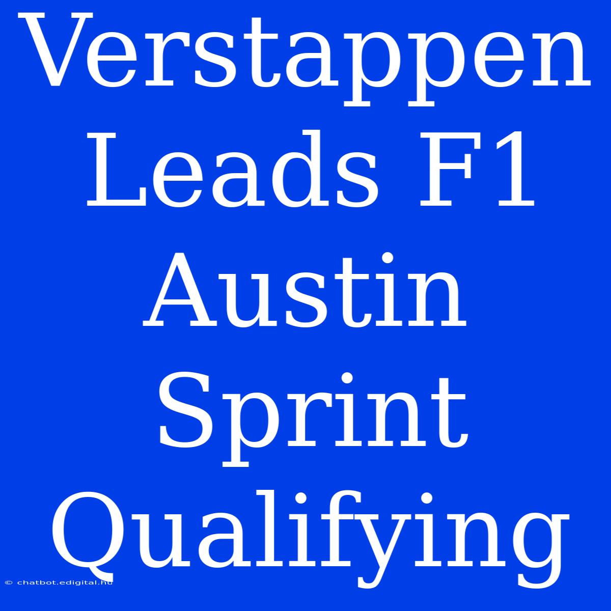 Verstappen Leads F1 Austin Sprint Qualifying 