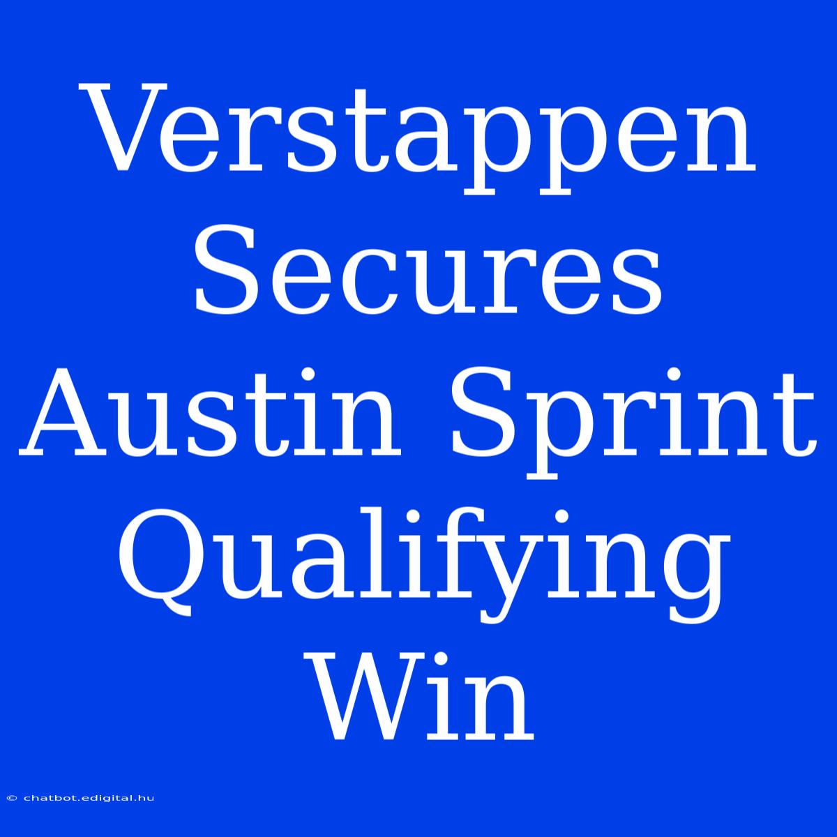 Verstappen Secures Austin Sprint Qualifying Win