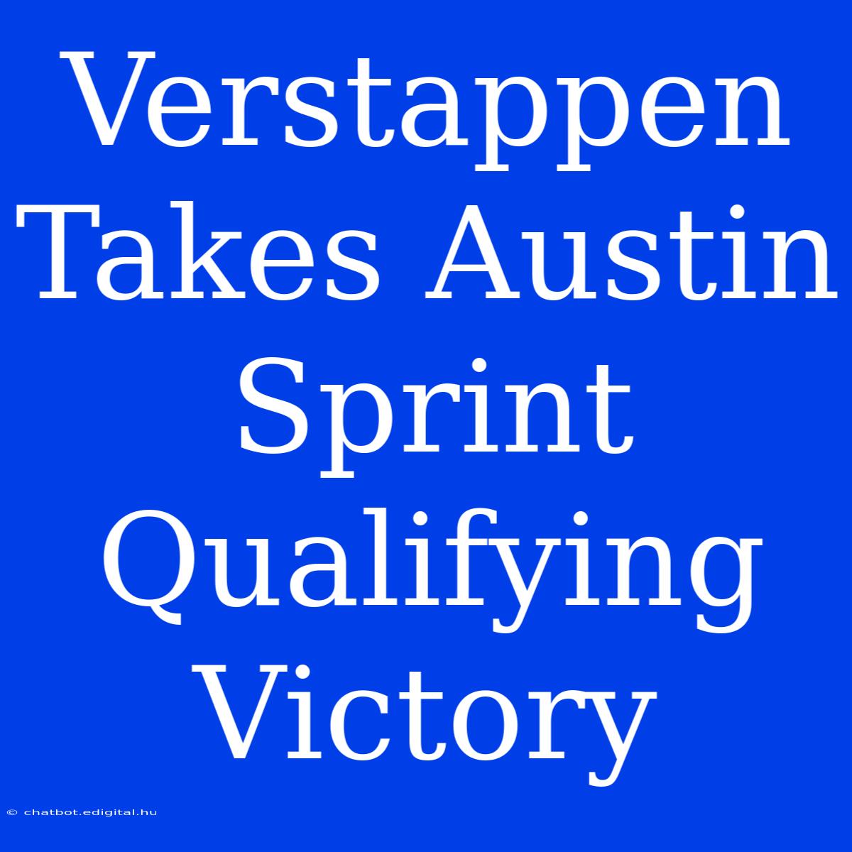 Verstappen Takes Austin Sprint Qualifying Victory