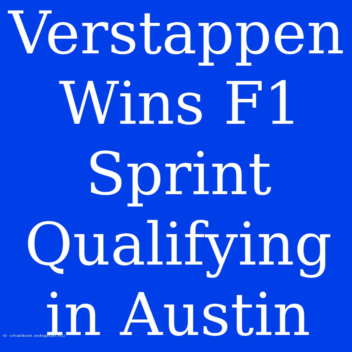 Verstappen Wins F1 Sprint Qualifying In Austin