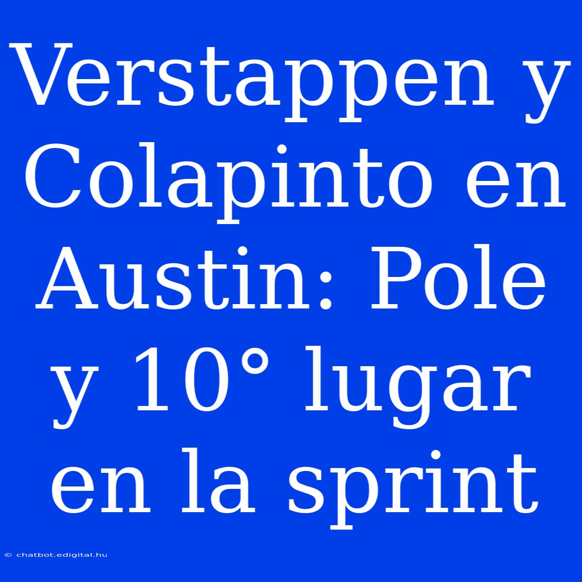 Verstappen Y Colapinto En Austin: Pole Y 10° Lugar En La Sprint