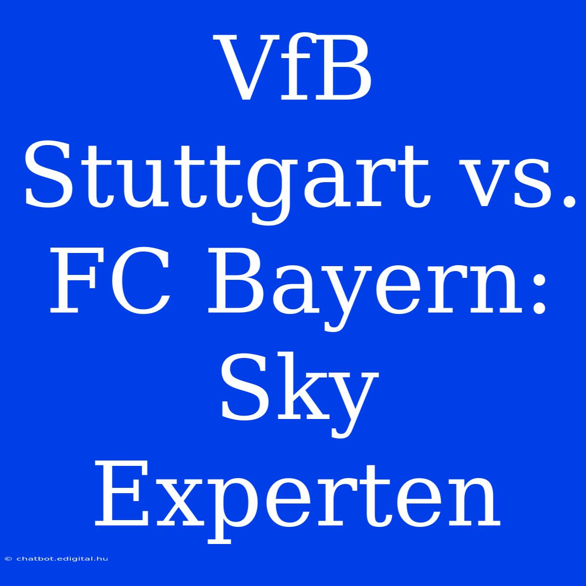 VfB Stuttgart Vs. FC Bayern: Sky Experten