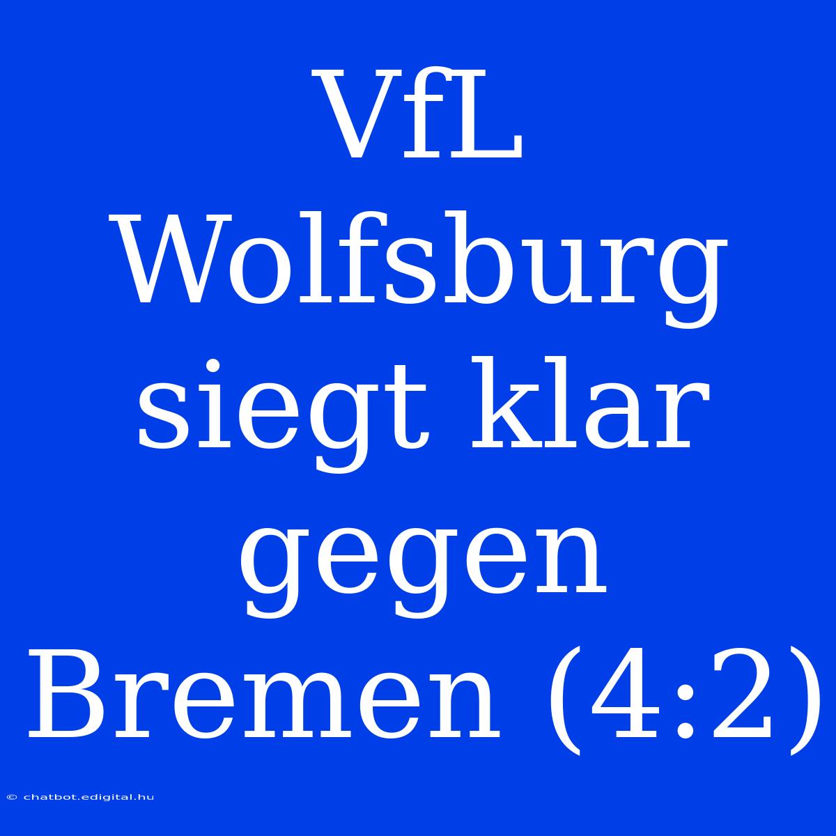 VfL Wolfsburg Siegt Klar Gegen Bremen (4:2)