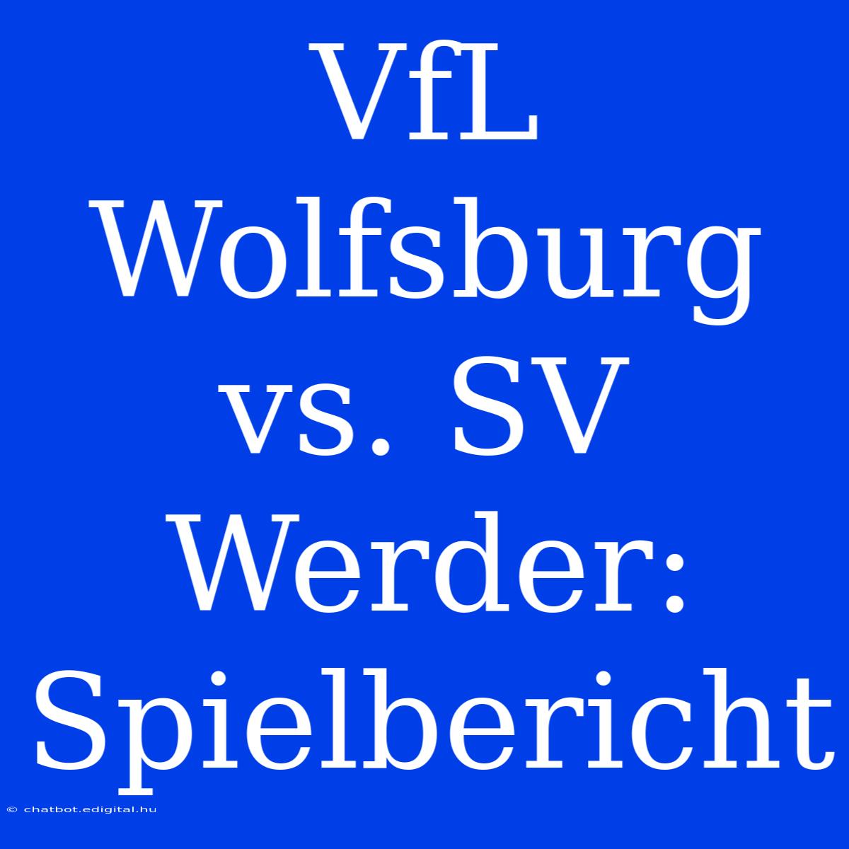 VfL Wolfsburg Vs. SV Werder: Spielbericht