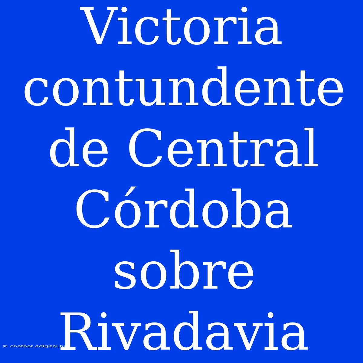 Victoria Contundente De Central Córdoba Sobre Rivadavia