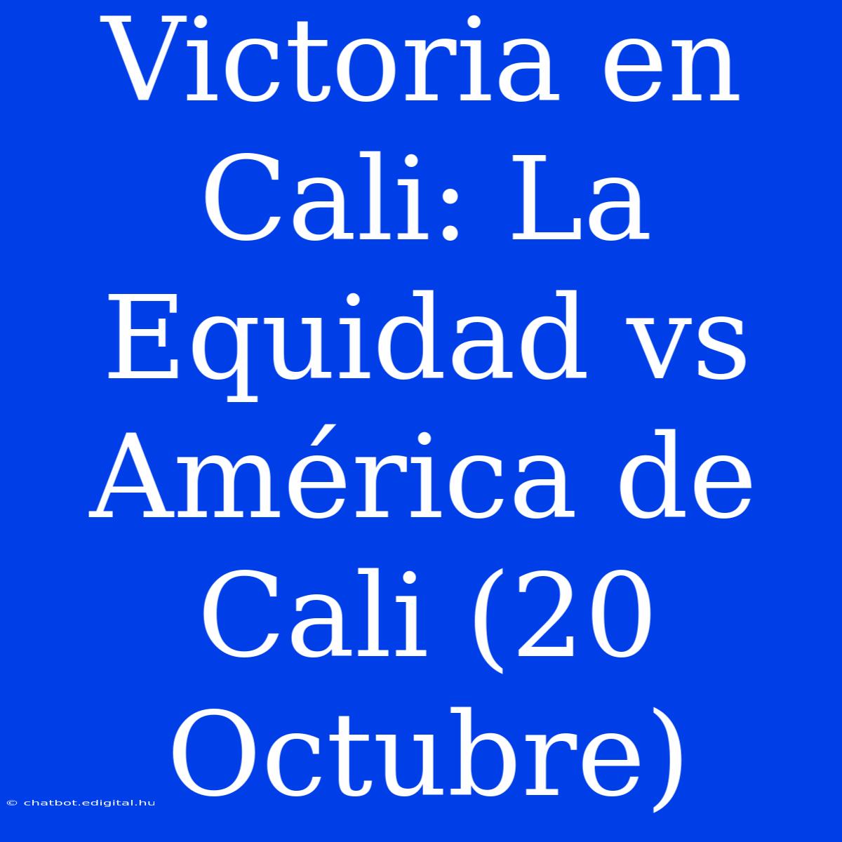 Victoria En Cali: La Equidad Vs América De Cali (20 Octubre)