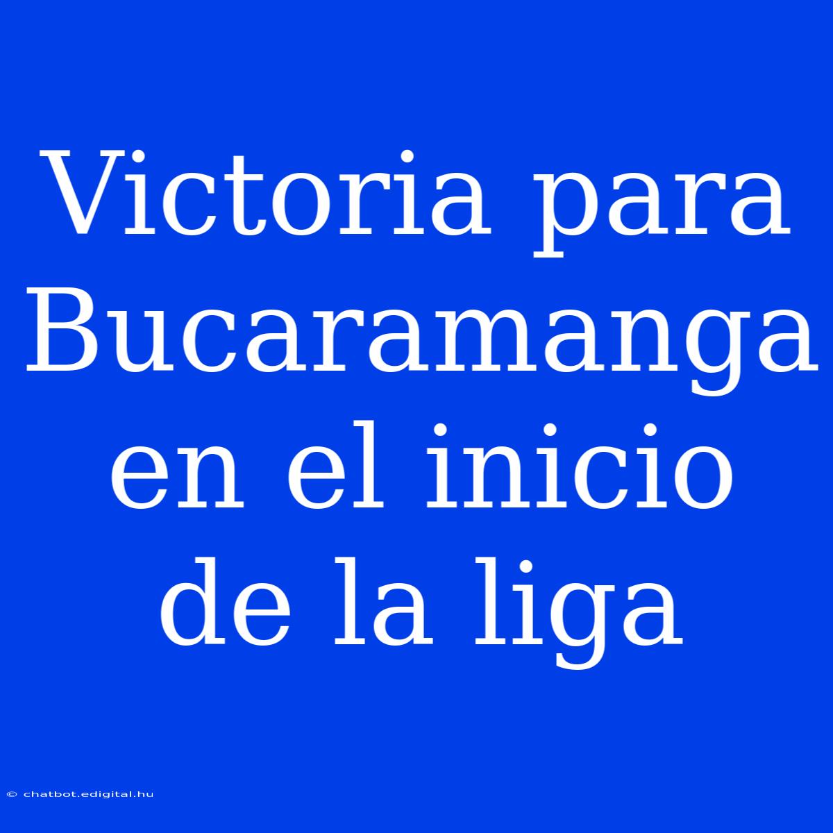 Victoria Para Bucaramanga En El Inicio De La Liga