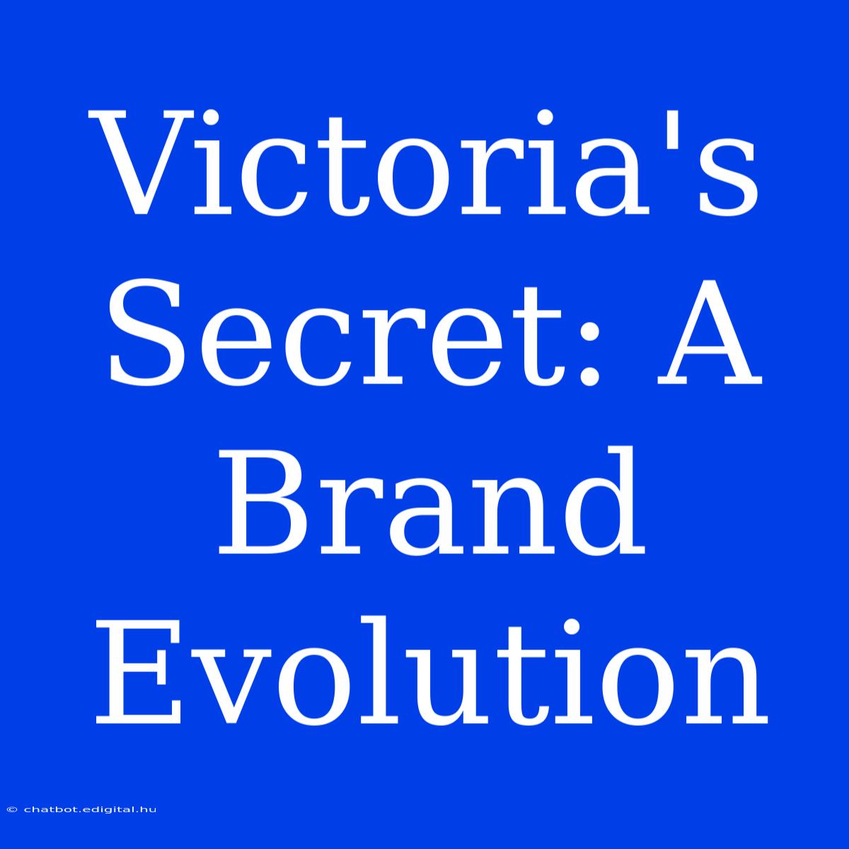 Victoria's Secret: A Brand Evolution