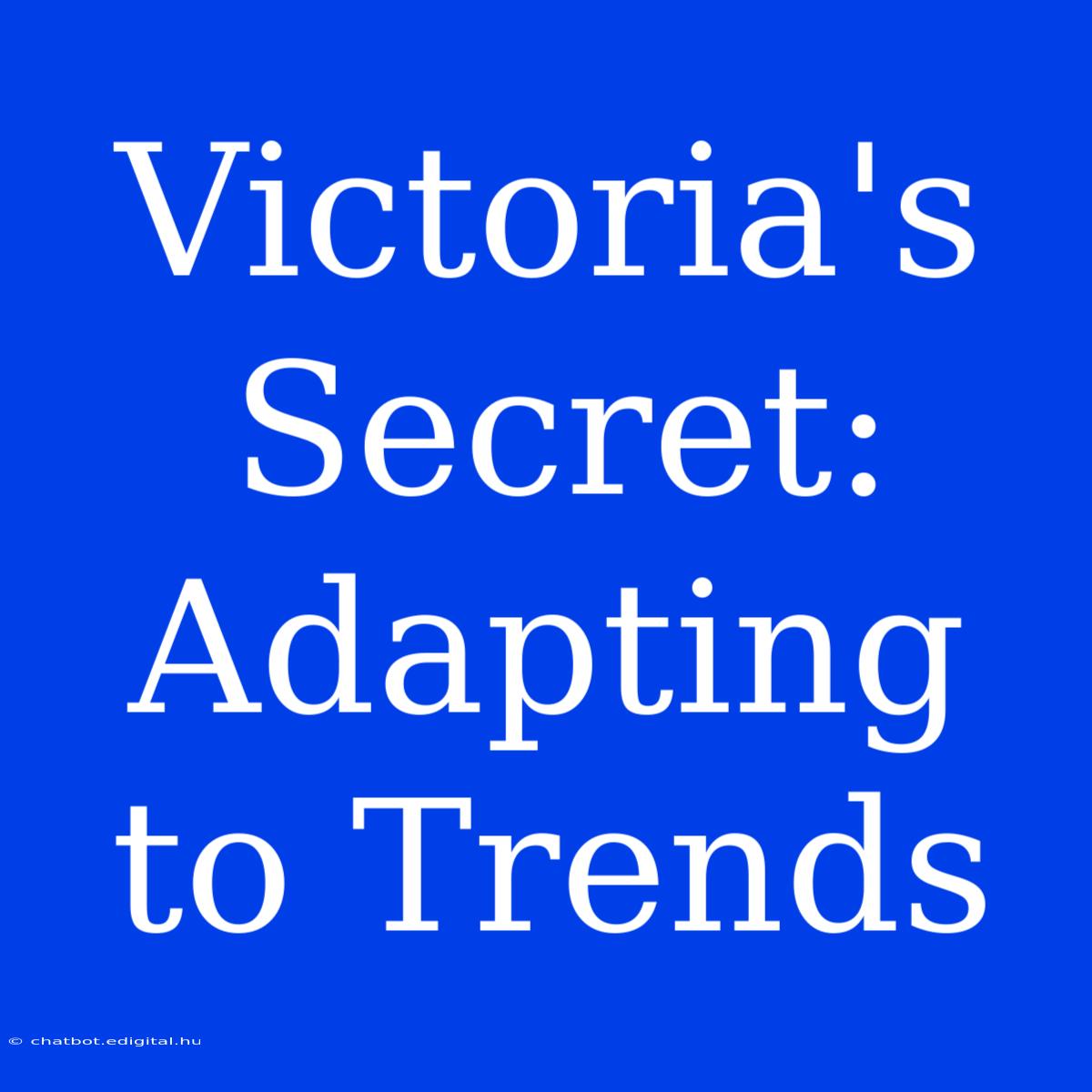 Victoria's Secret: Adapting To Trends 