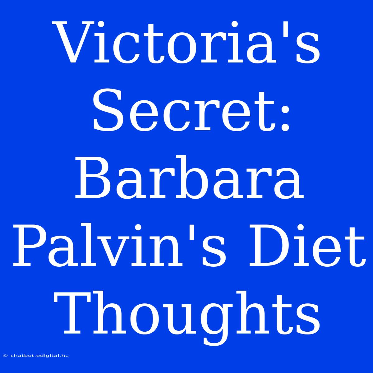 Victoria's Secret: Barbara Palvin's Diet Thoughts