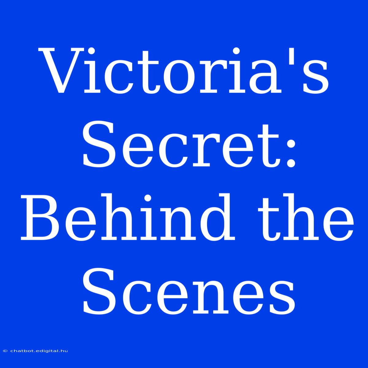 Victoria's Secret: Behind The Scenes