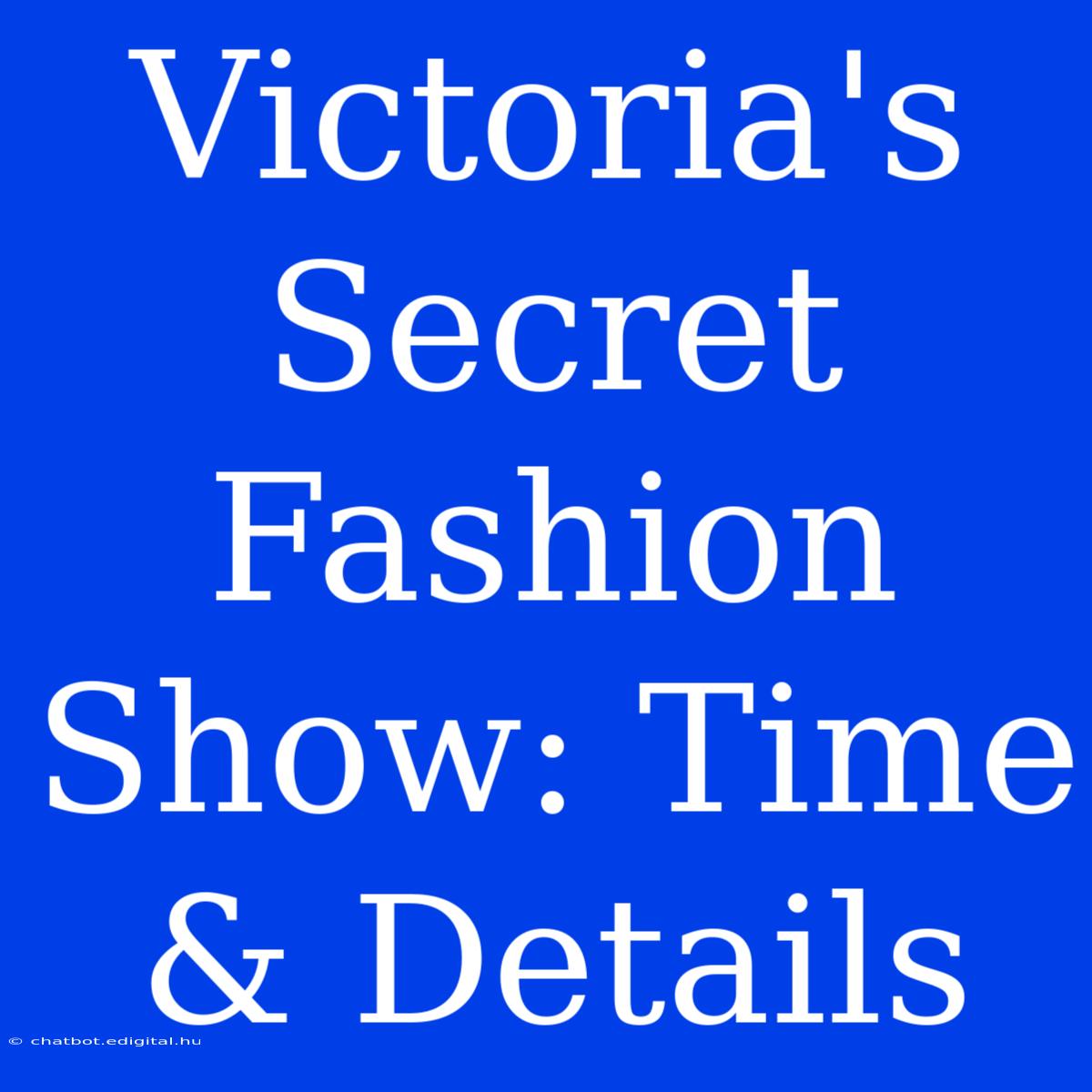 Victoria's Secret Fashion Show: Time & Details