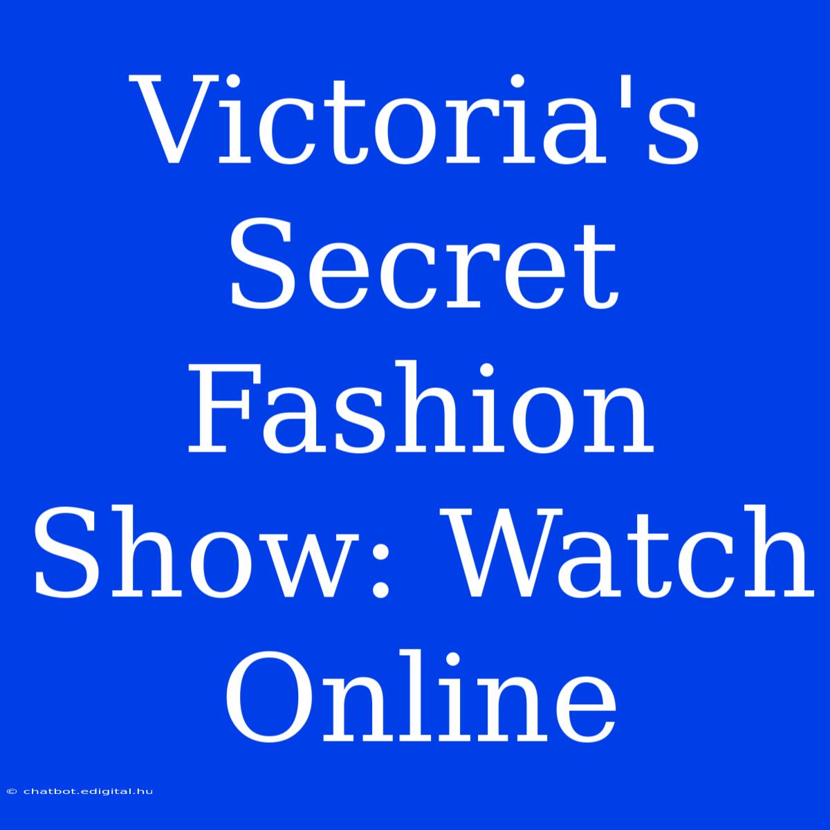 Victoria's Secret Fashion Show: Watch Online 