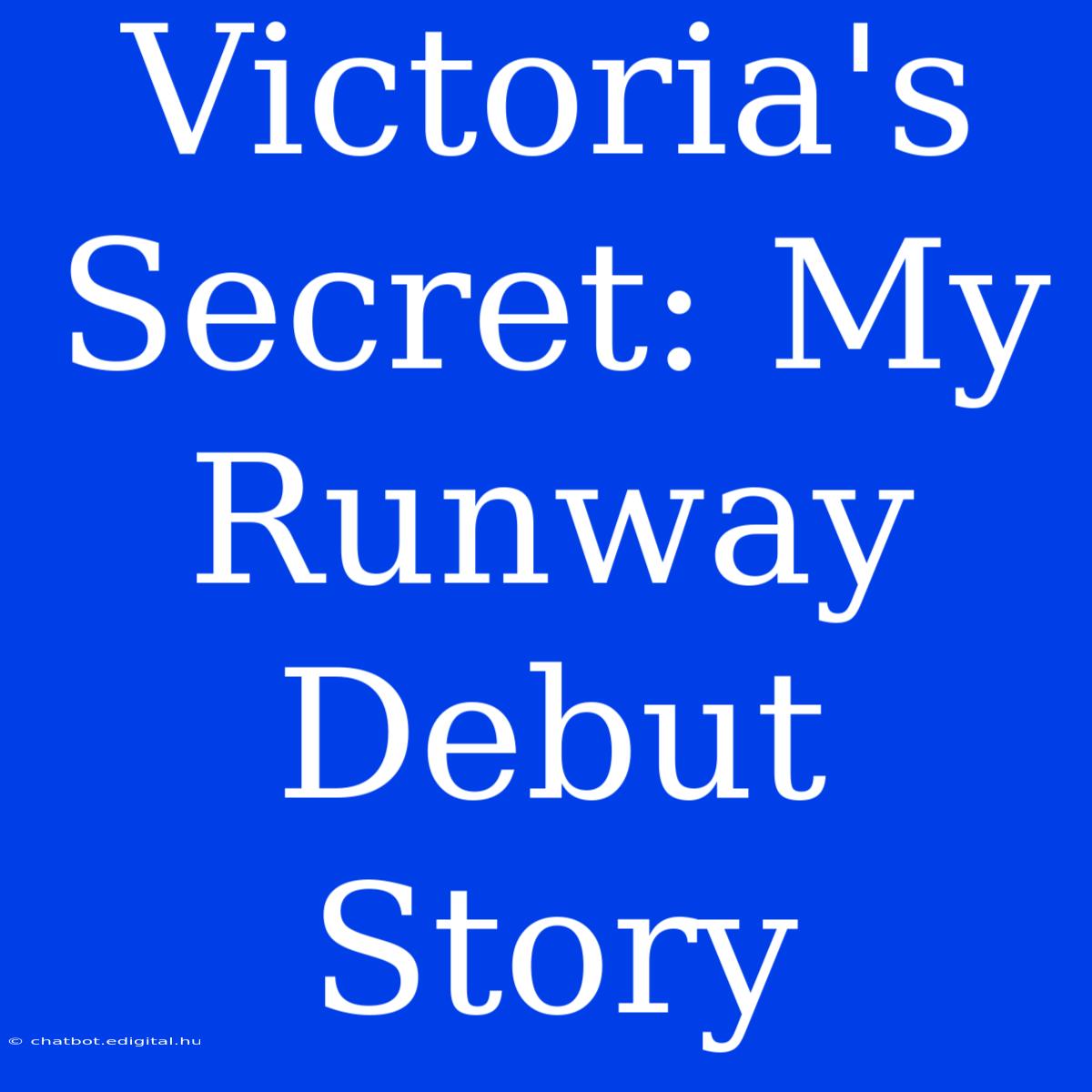 Victoria's Secret: My Runway Debut Story 