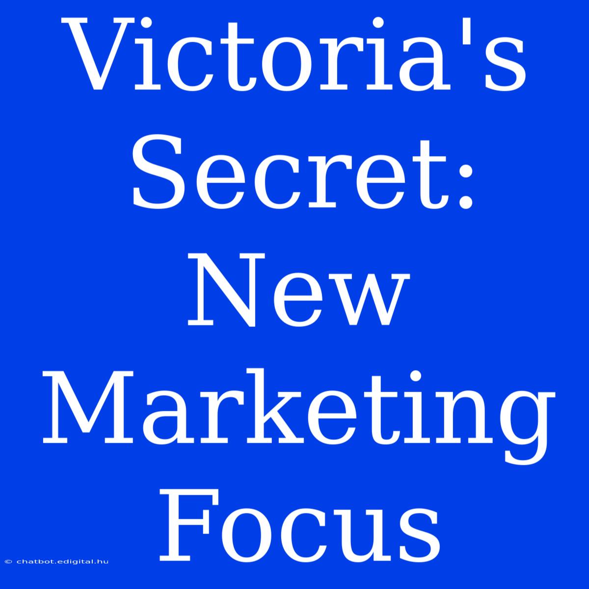 Victoria's Secret: New Marketing Focus