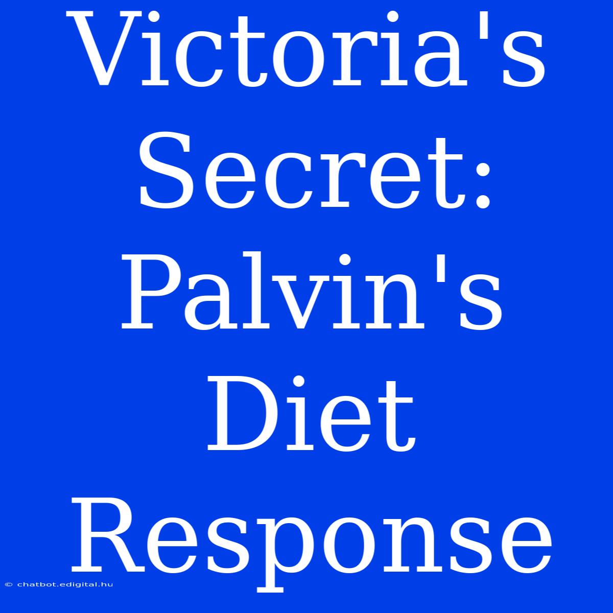 Victoria's Secret: Palvin's Diet Response