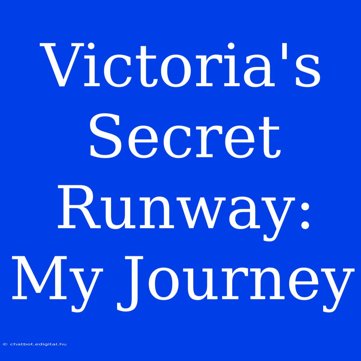 Victoria's Secret Runway: My Journey