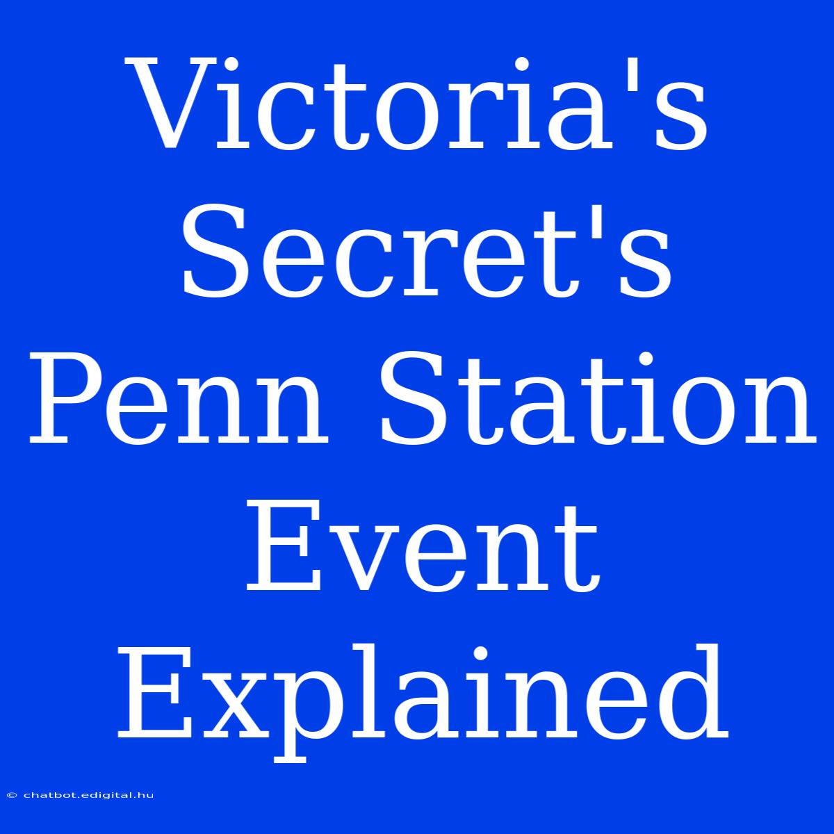 Victoria's Secret's Penn Station Event Explained