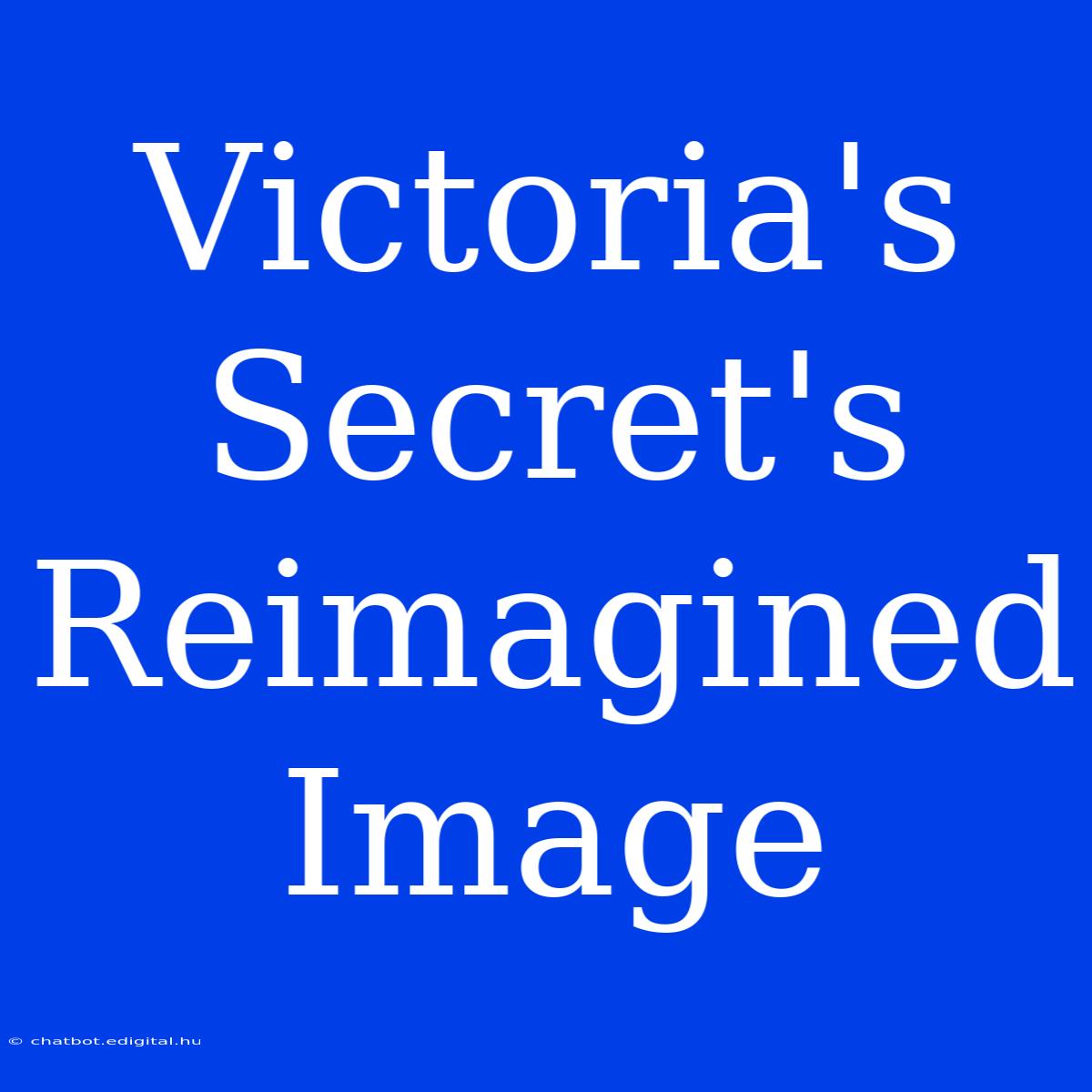 Victoria's Secret's Reimagined Image