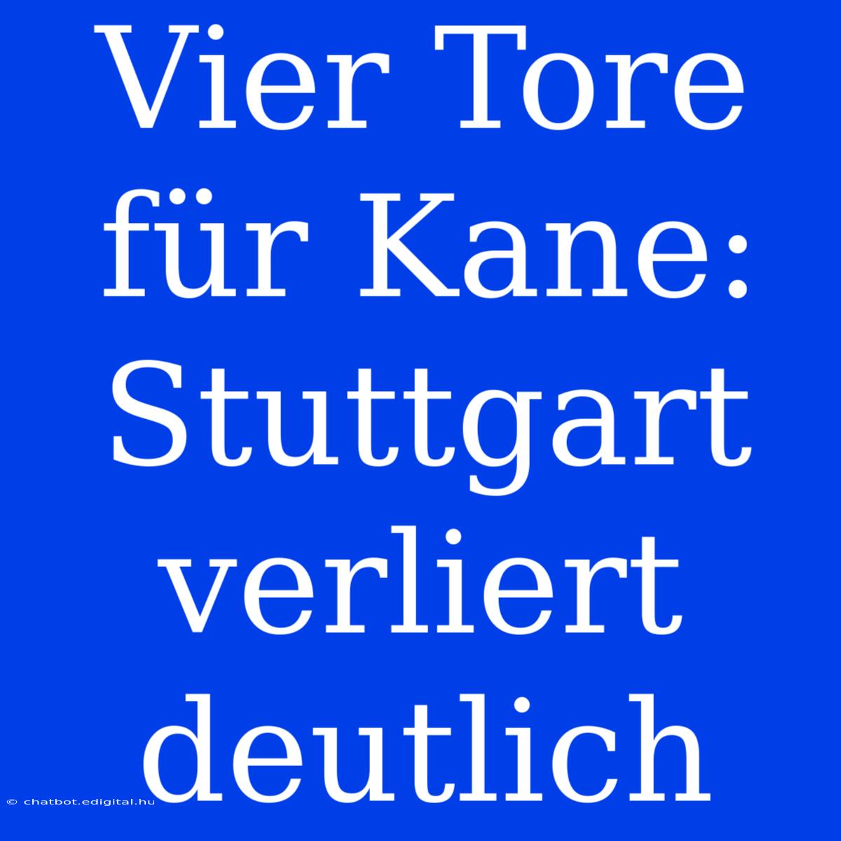 Vier Tore Für Kane: Stuttgart Verliert Deutlich