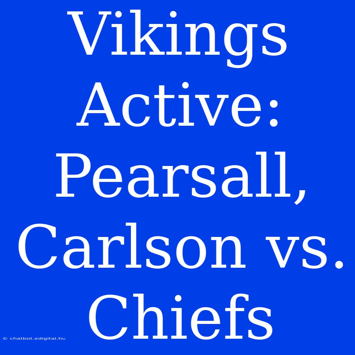 Vikings Active: Pearsall, Carlson Vs. Chiefs 