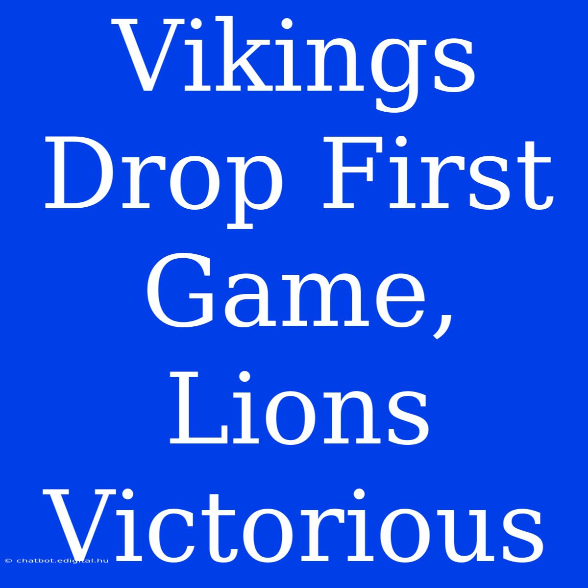 Vikings Drop First Game, Lions Victorious 