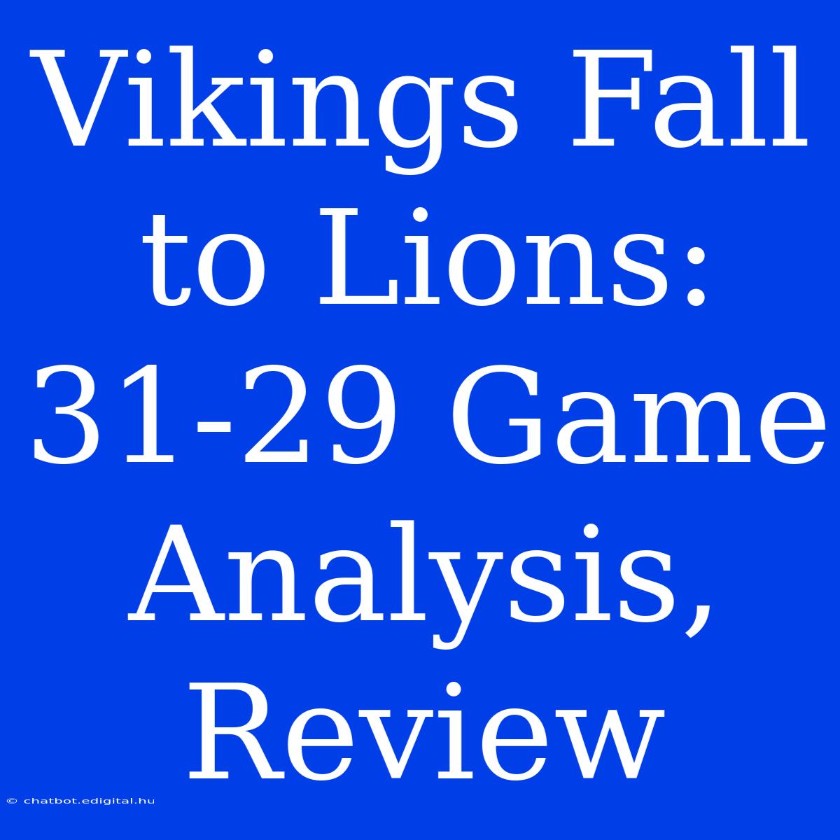 Vikings Fall To Lions: 31-29 Game Analysis, Review 