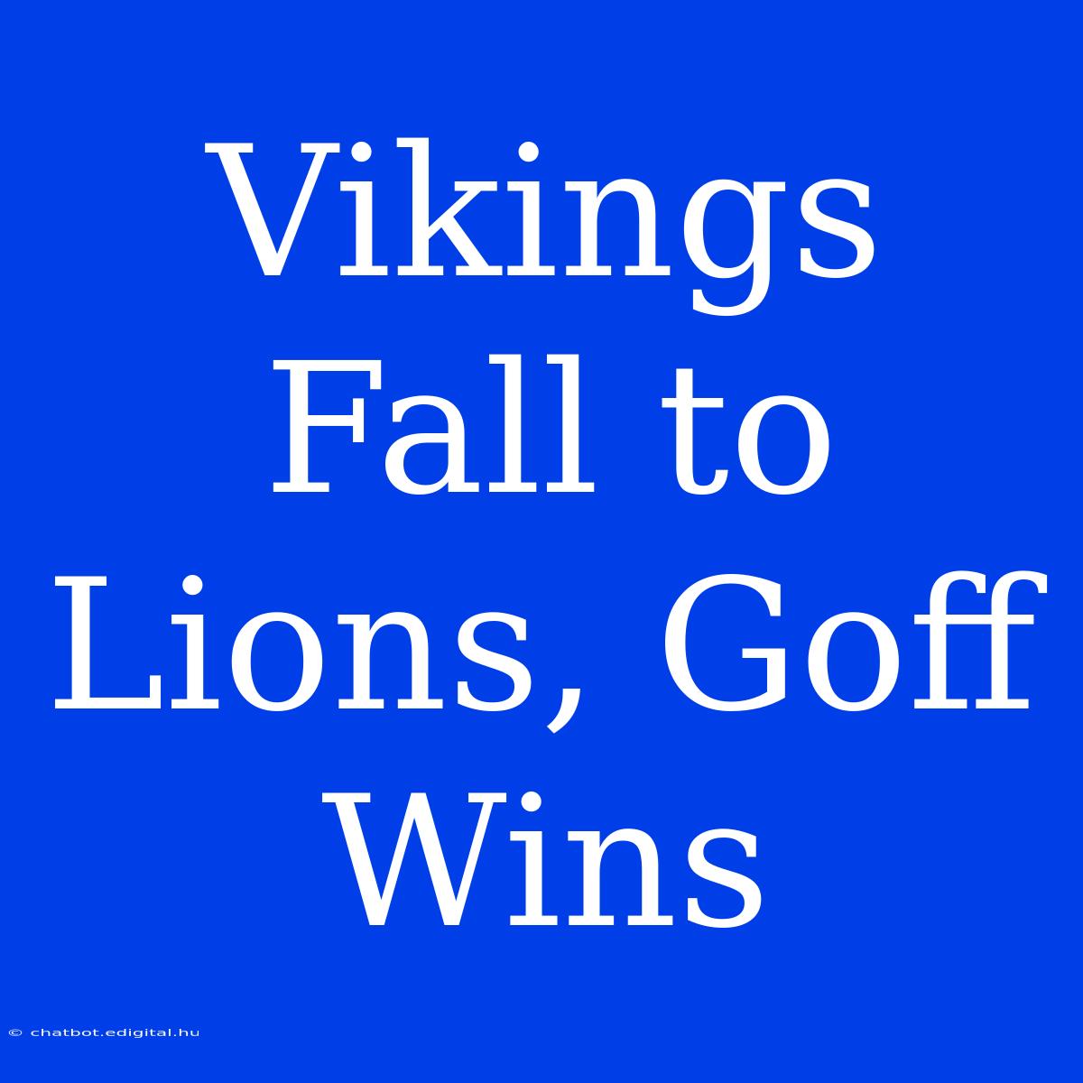 Vikings Fall To Lions, Goff Wins