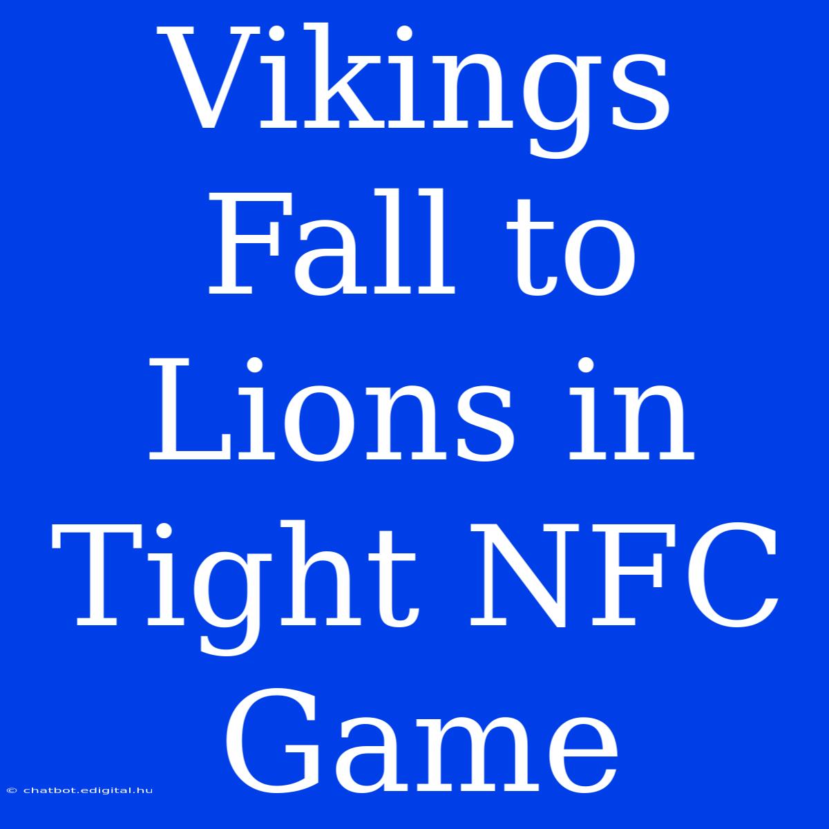 Vikings Fall To Lions In Tight NFC Game