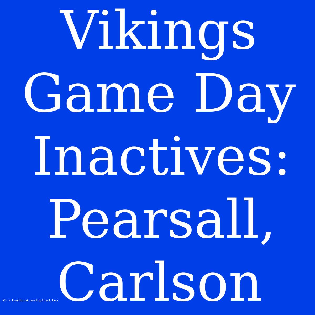 Vikings Game Day Inactives: Pearsall, Carlson 