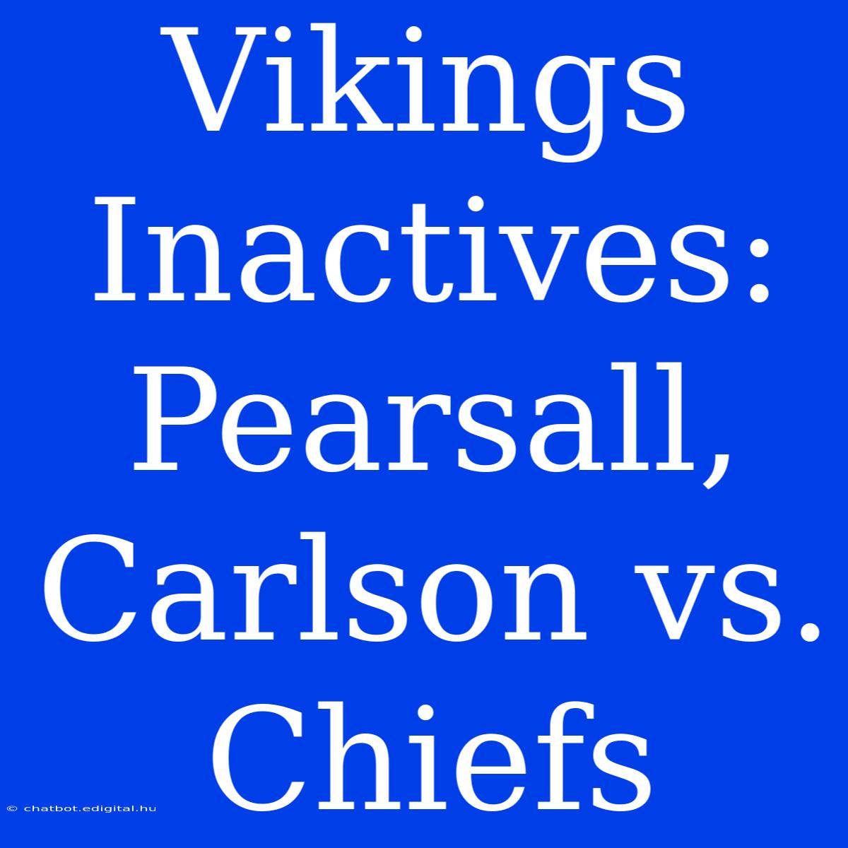 Vikings Inactives: Pearsall, Carlson Vs. Chiefs