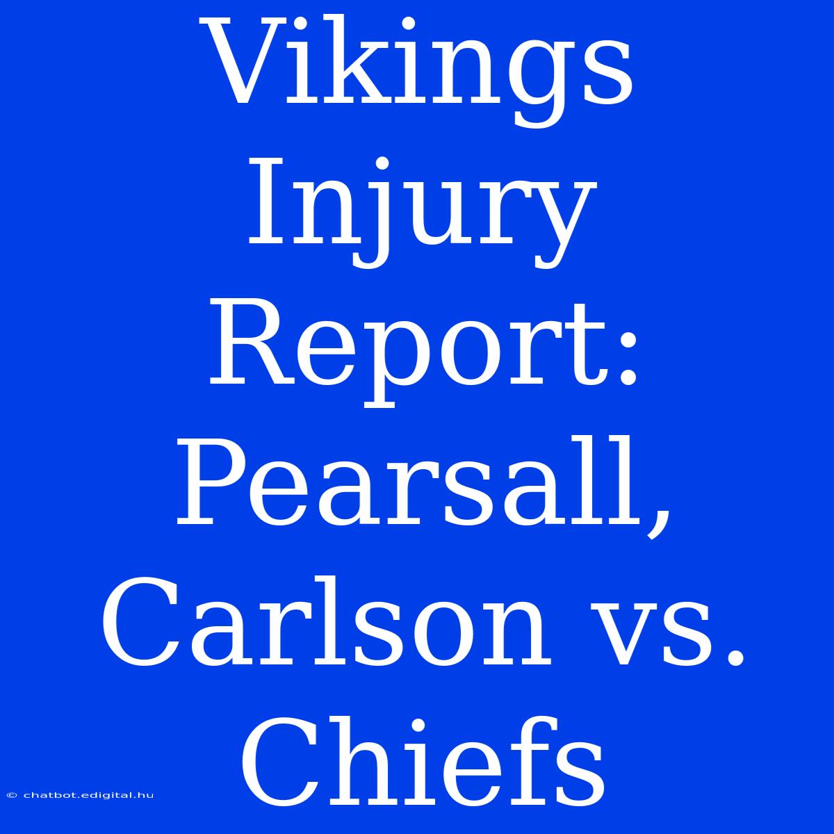 Vikings Injury Report: Pearsall, Carlson Vs. Chiefs