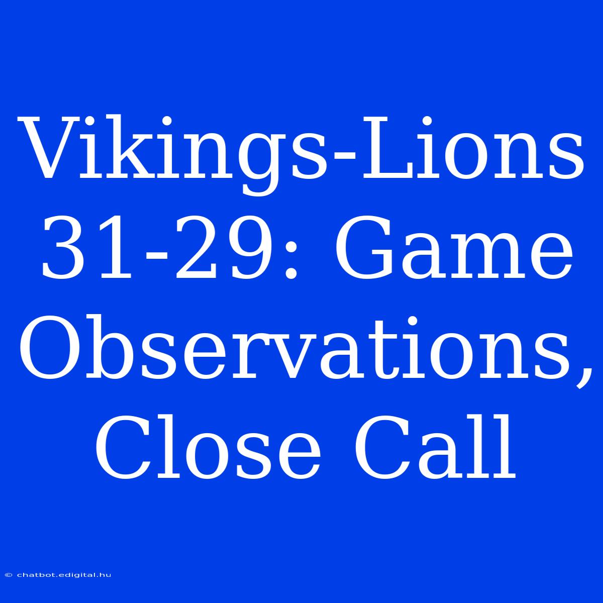 Vikings-Lions 31-29: Game Observations, Close Call