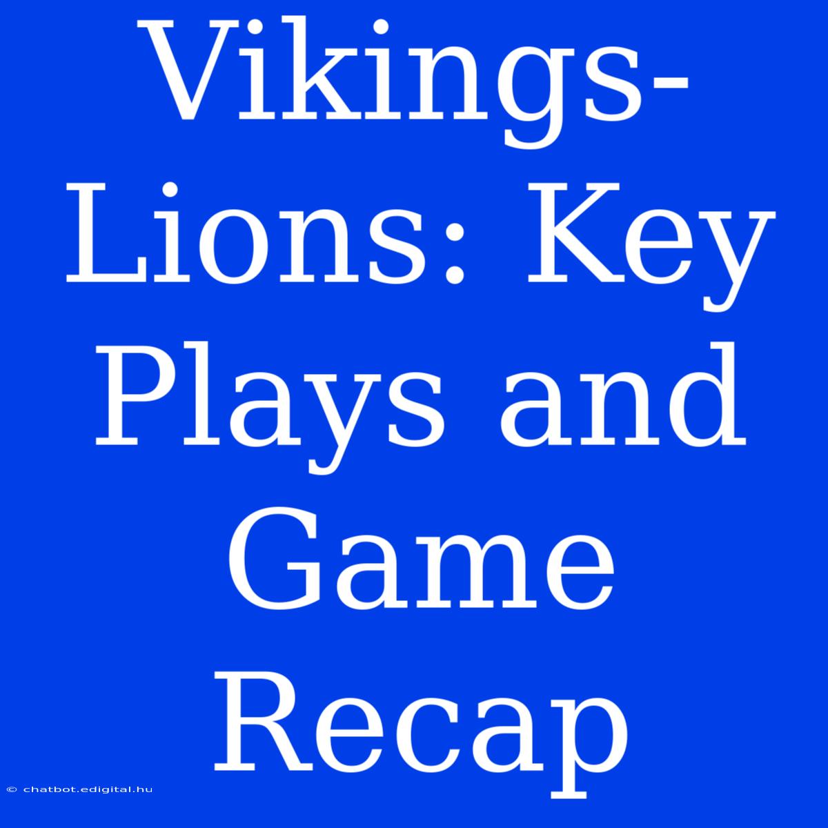 Vikings-Lions: Key Plays And Game Recap