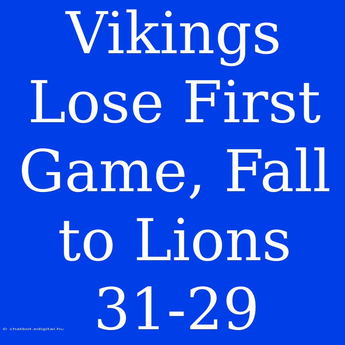 Vikings Lose First Game, Fall To Lions 31-29