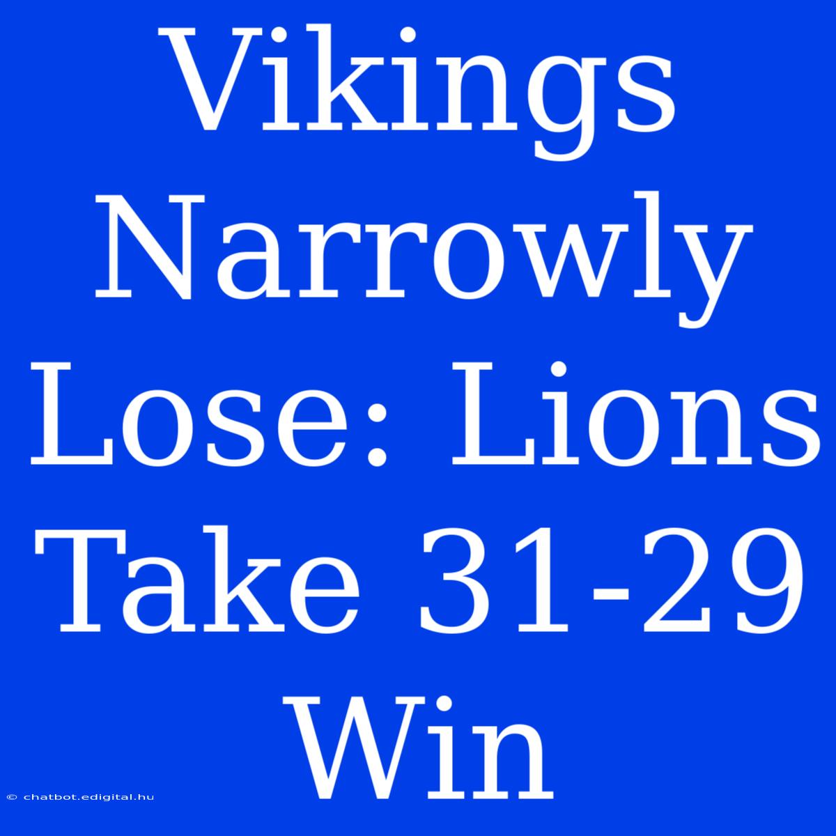 Vikings Narrowly Lose: Lions Take 31-29 Win