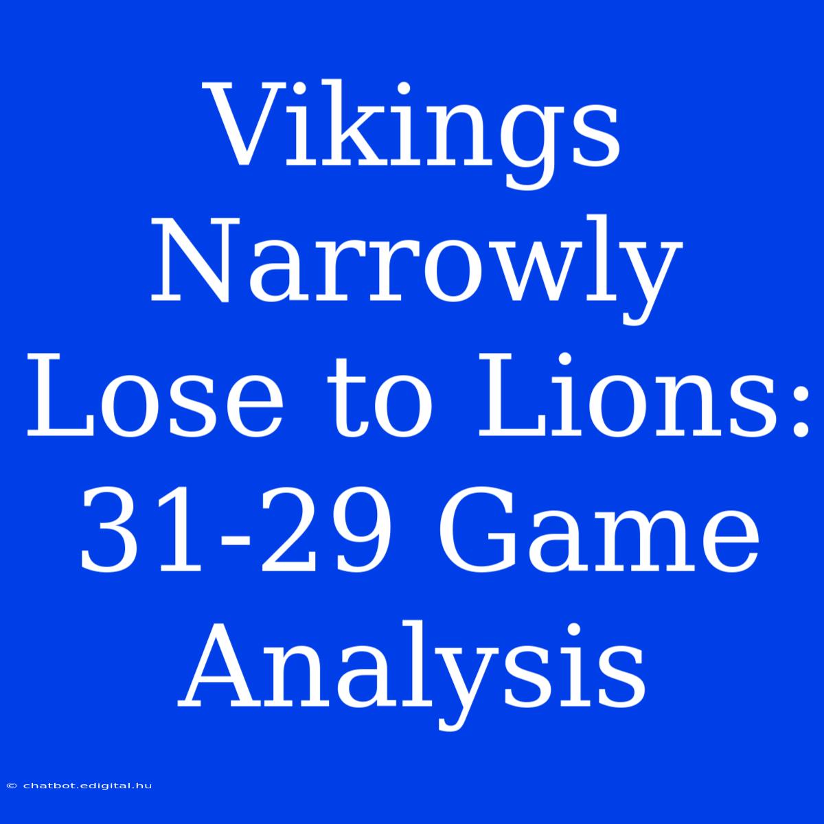 Vikings Narrowly Lose To Lions: 31-29 Game Analysis