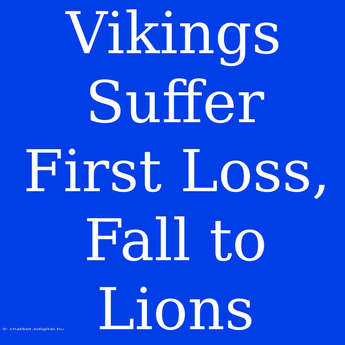 Vikings Suffer First Loss, Fall To Lions 