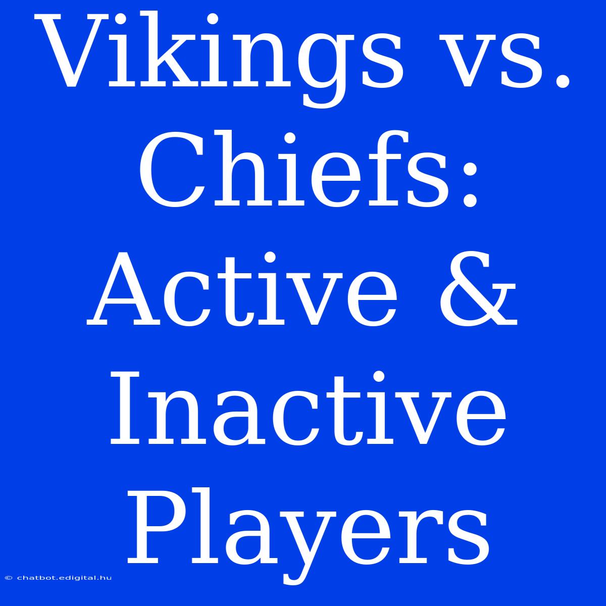 Vikings Vs. Chiefs: Active & Inactive Players