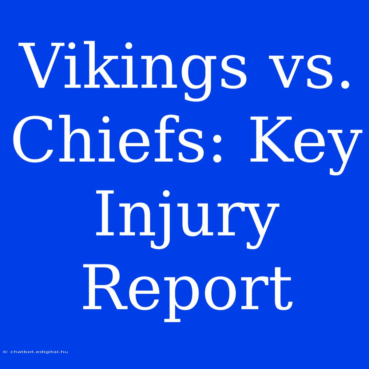 Vikings Vs. Chiefs: Key Injury Report