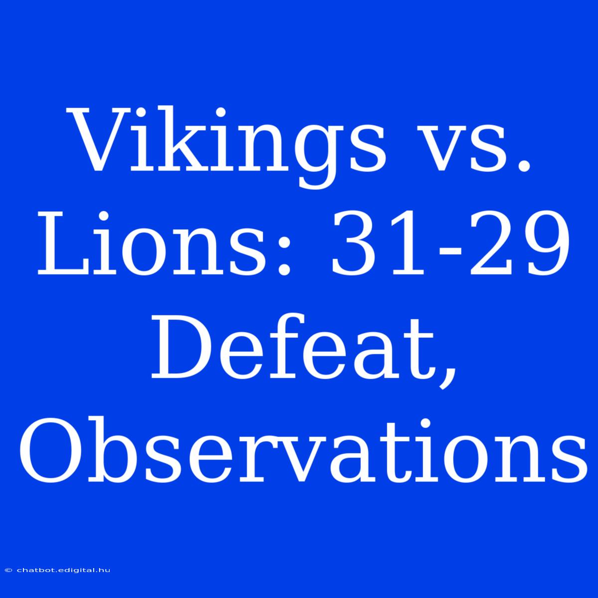 Vikings Vs. Lions: 31-29 Defeat, Observations