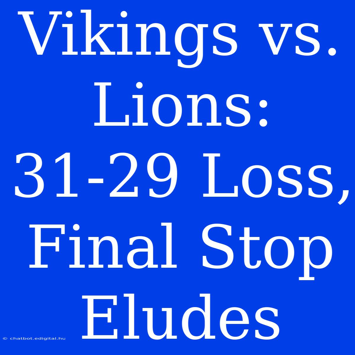 Vikings Vs. Lions: 31-29 Loss, Final Stop Eludes