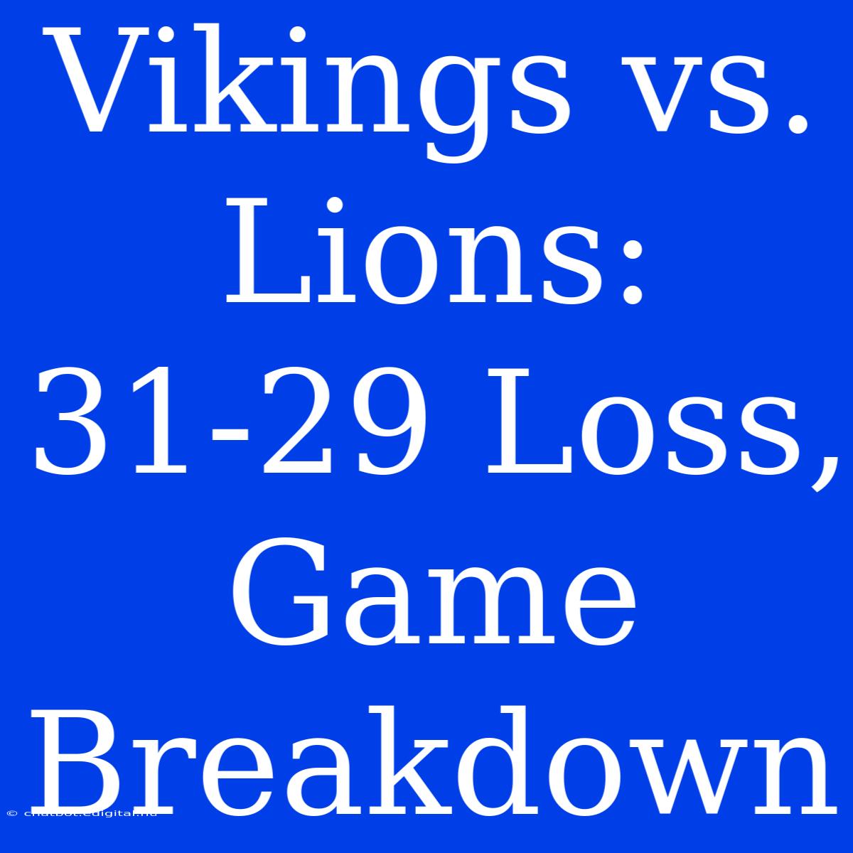 Vikings Vs. Lions: 31-29 Loss, Game Breakdown