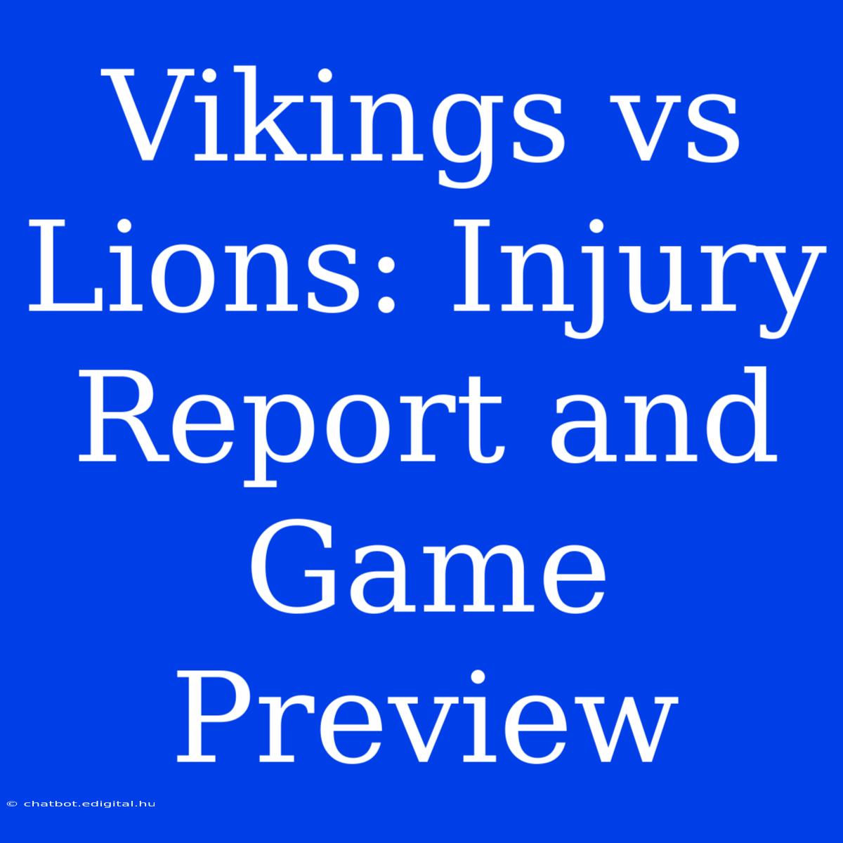 Vikings Vs Lions: Injury Report And Game Preview