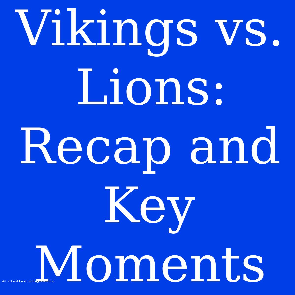 Vikings Vs. Lions: Recap And Key Moments