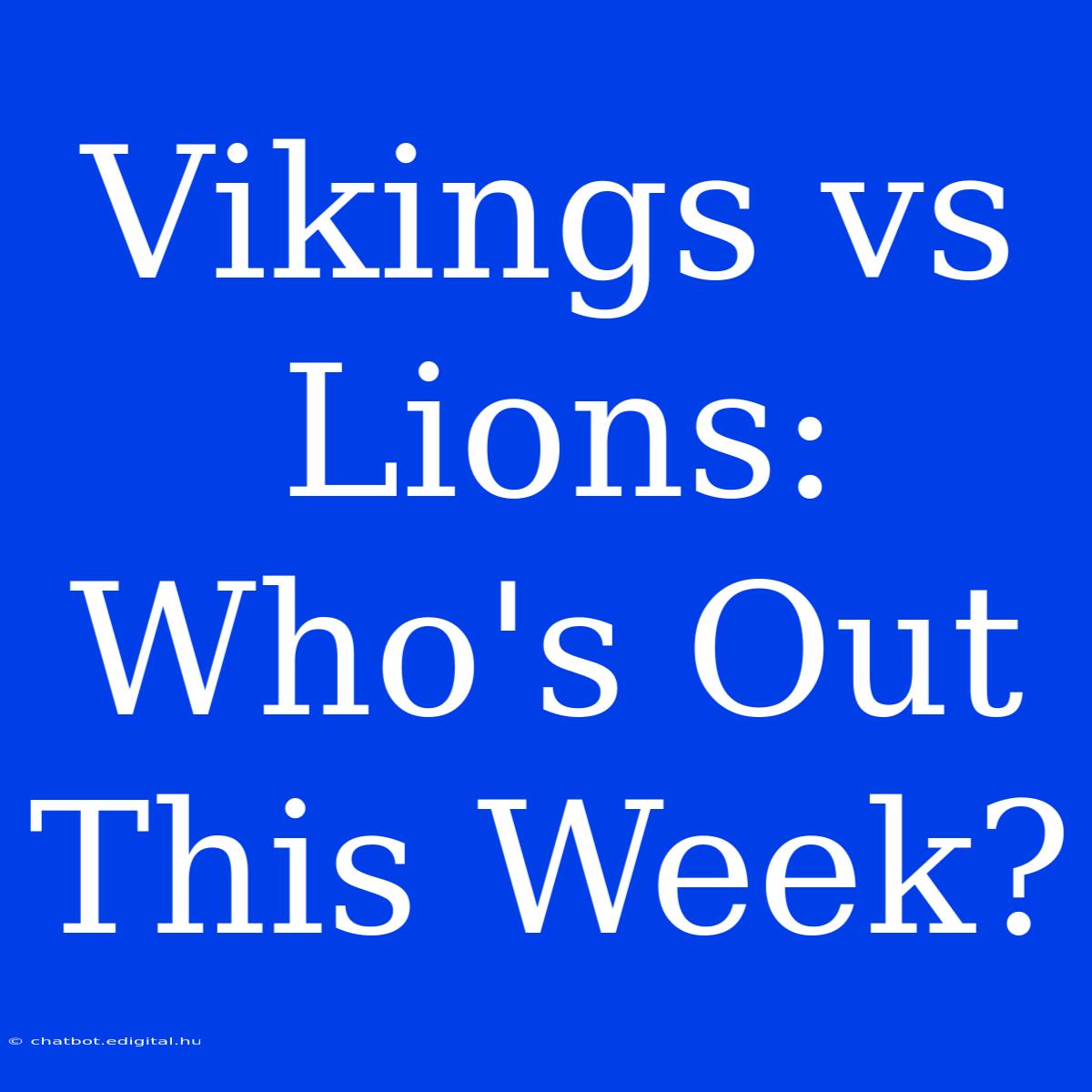 Vikings Vs Lions: Who's Out This Week?