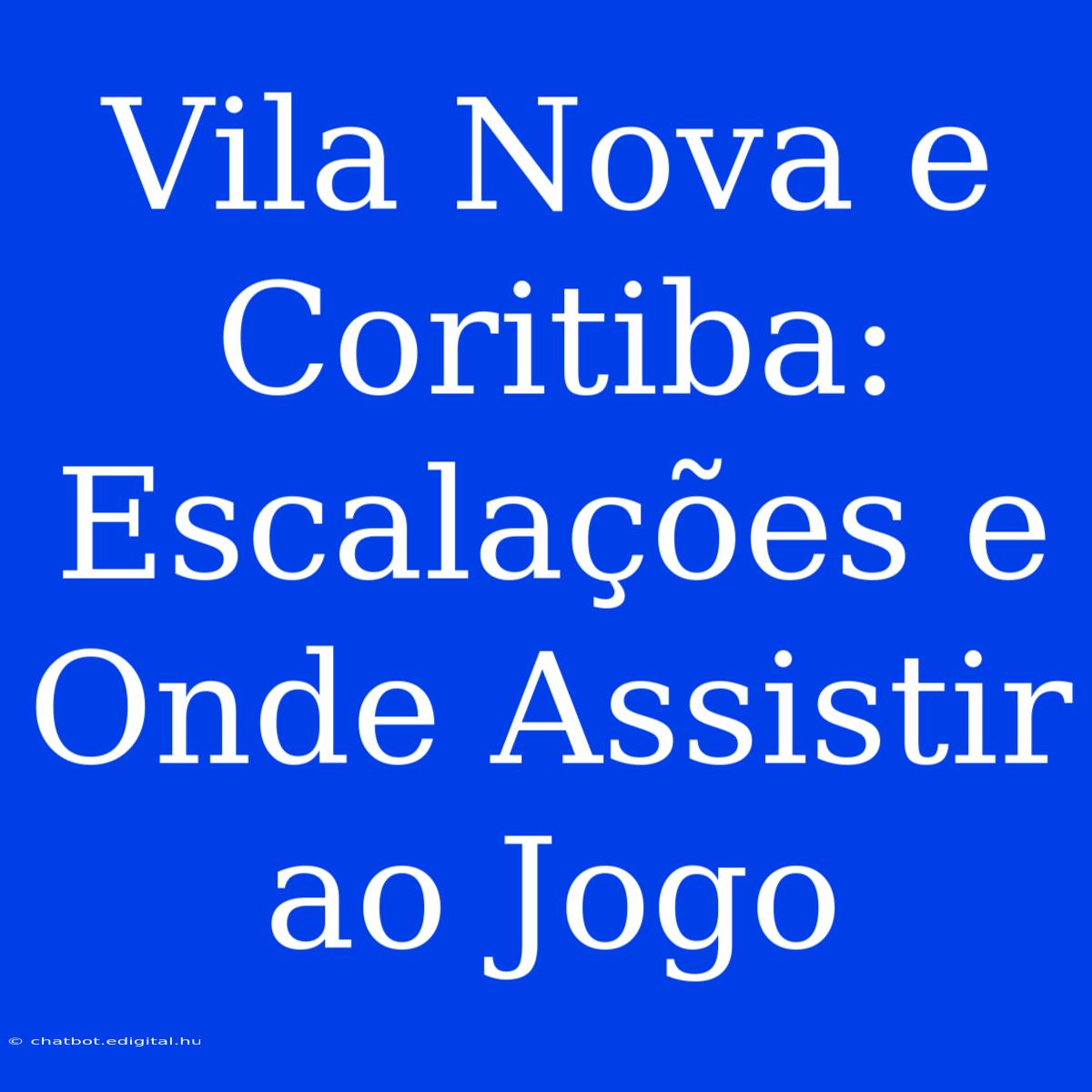 Vila Nova E Coritiba: Escalações E Onde Assistir Ao Jogo